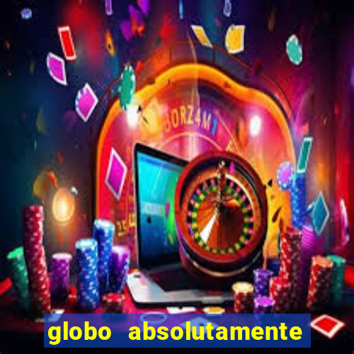 globo absolutamente tudo com